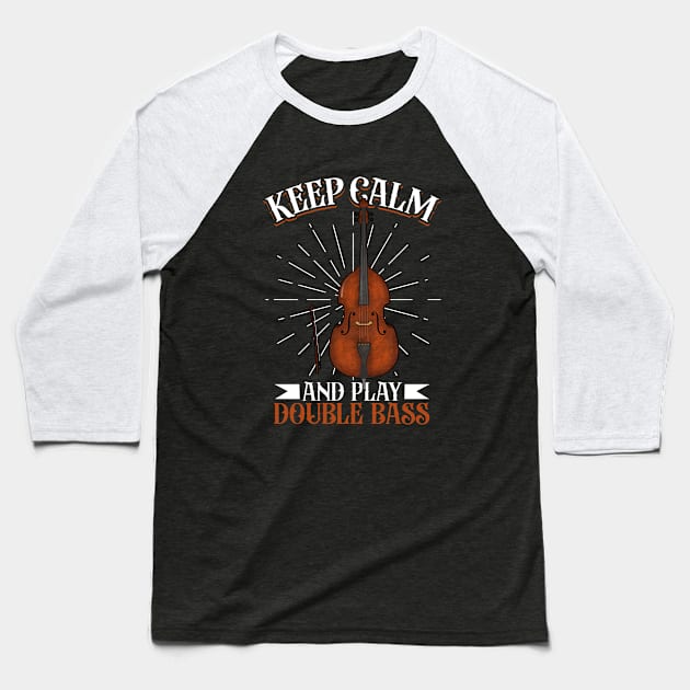 Keep Calm and play Double Bass Baseball T-Shirt by Modern Medieval Design